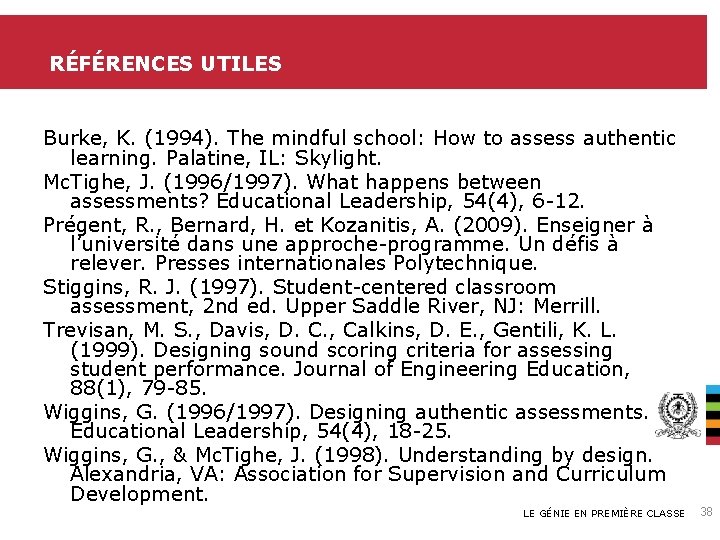 RÉFÉRENCES UTILES Burke, K. (1994). The mindful school: How to assess authentic learning. Palatine,