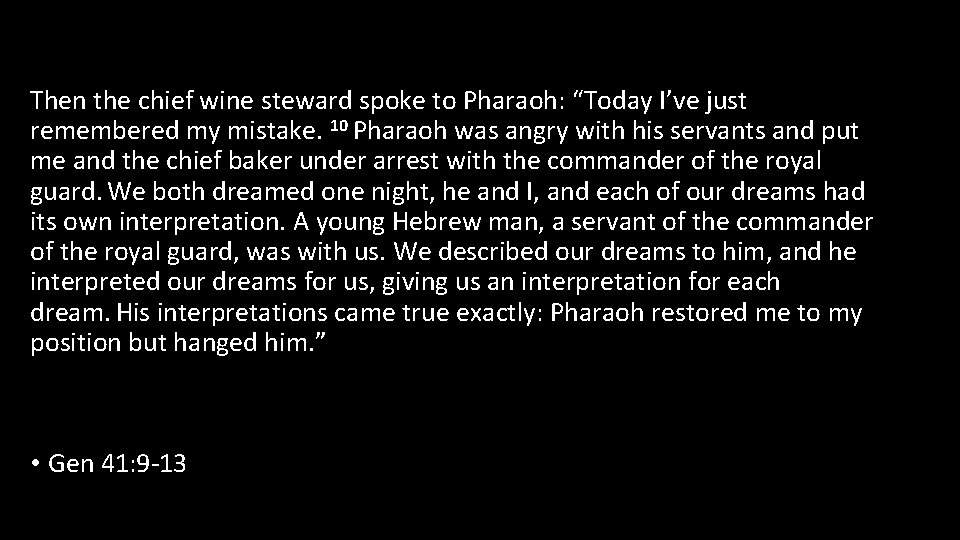 Then the chief wine steward spoke to Pharaoh: “Today I’ve just remembered my mistake.