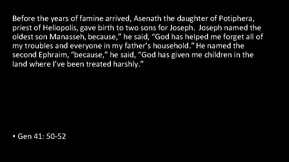 Before the years of famine arrived, Asenath the daughter of Potiphera, priest of Heliopolis,