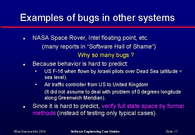 Examples of bugs in other systems l l NASA Space Rover, Intel floating point, Examples of bugs in other systems l l NASA Space Rover, Intel floating point,