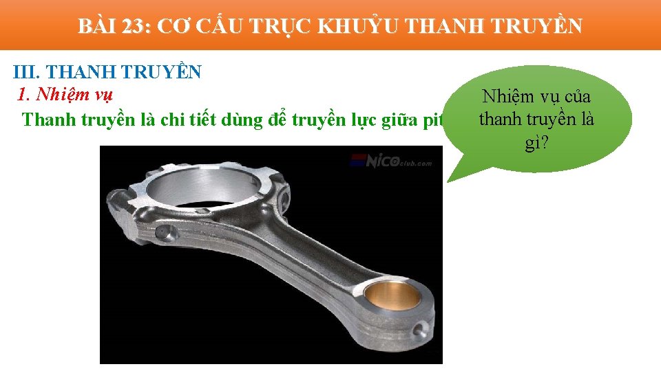 BÀI 23: CƠ CẤU TRỤC KHUỶU THANH TRUYỀN III. THANH TRUYỀN 1. Nhiệm vụ