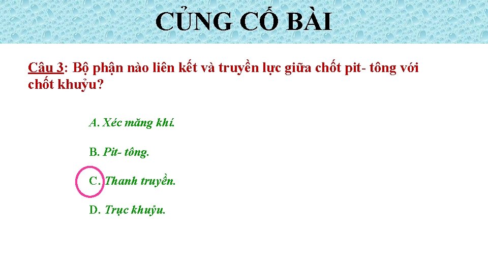 CỦNG CỐ BÀI Câu 3: Bộ phận nào liên kết và truyền lực giữa