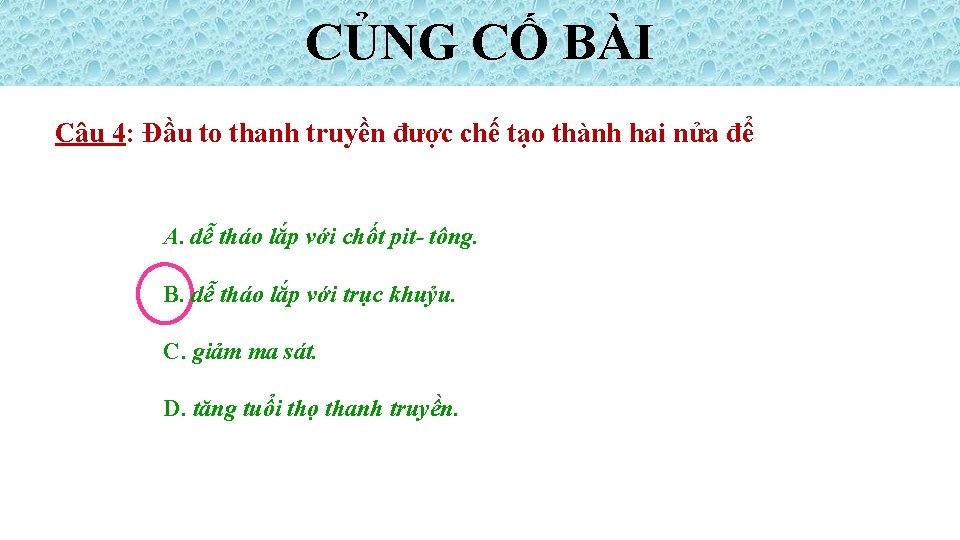 CỦNG CỐ BÀI Câu 4: Đầu to thanh truyền được chế tạo thành hai