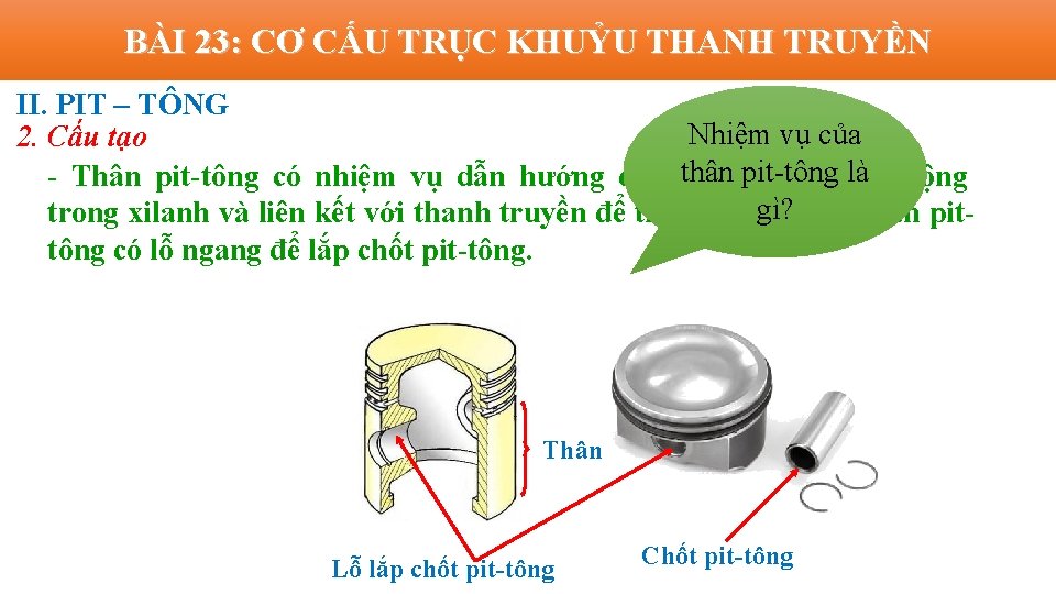 BÀI 23: CƠ CẤU TRỤC KHUỶU THANH TRUYỀN II. PIT – TÔNG Nhiệm vụ