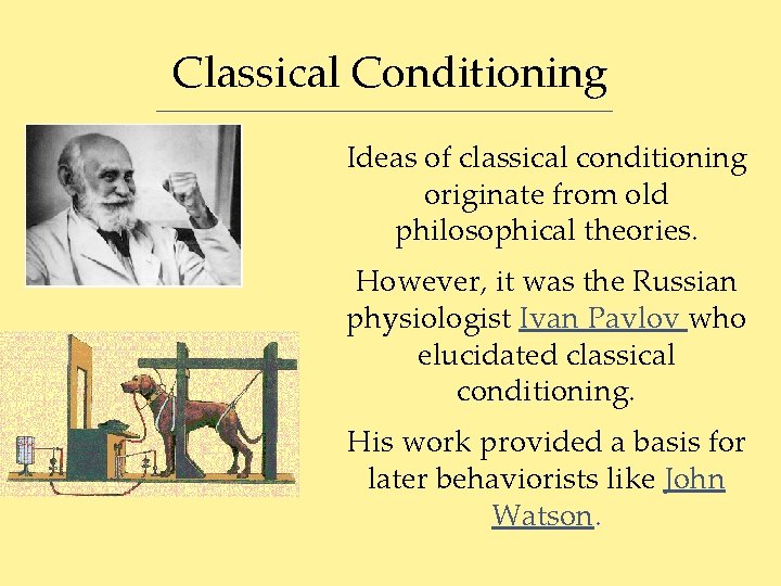 Classical Conditioning Ideas of classical conditioning originate from old philosophical theories. However, it was