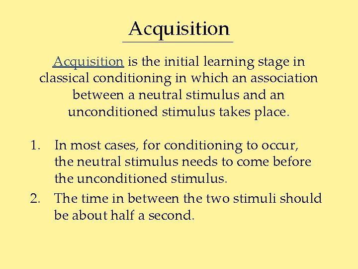 Acquisition is the initial learning stage in classical conditioning in which an association between