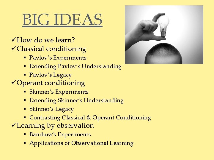 BIG IDEAS üHow do we learn? üClassical conditioning § Pavlov’s Experiments § Extending Pavlov’s