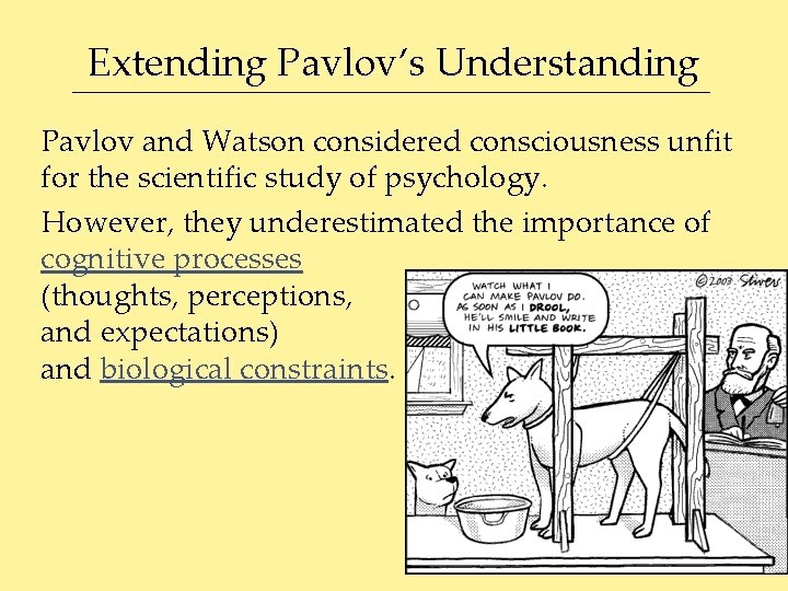 Extending Pavlov’s Understanding Pavlov and Watson considered consciousness unfit for the scientific study of