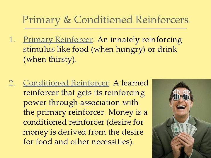 Primary & Conditioned Reinforcers 1. Primary Reinforcer: An innately reinforcing stimulus like food (when