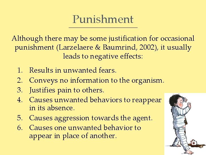 Punishment Although there may be some justification for occasional punishment (Larzelaere & Baumrind, 2002),