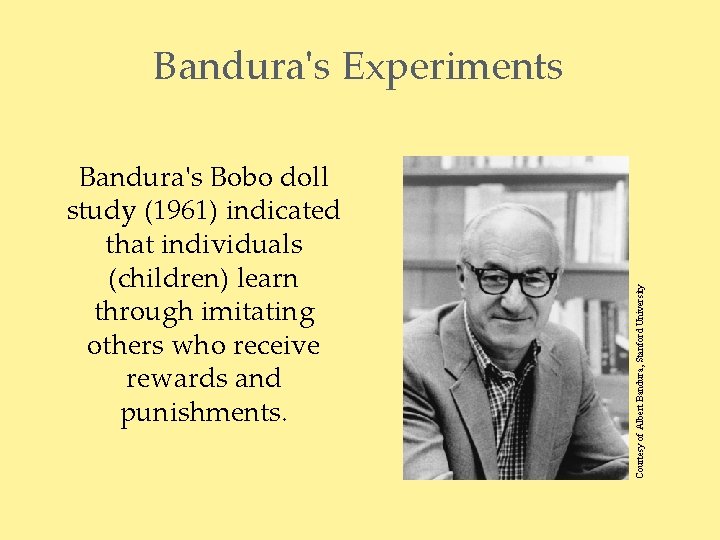 Bandura's Bobo doll study (1961) indicated that individuals (children) learn through imitating others who