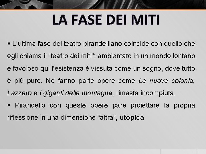 LA FASE DEI MITI § L’ultima fase del teatro pirandelliano coincide con quello che