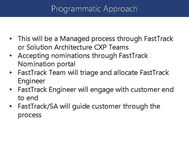 Programmatic Approach • This will be a Managed process through Fast. Track or Solution