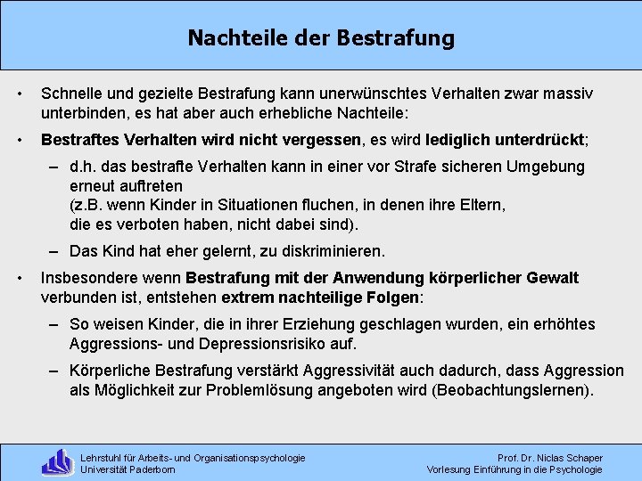 Nachteile der Bestrafung • Schnelle und gezielte Bestrafung kann unerwünschtes Verhalten zwar massiv unterbinden,