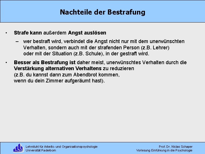 Nachteile der Bestrafung • Strafe kann außerdem Angst auslösen – wer bestraft wird, verbindet