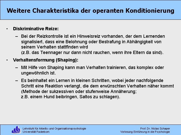 Weitere Charakteristika der operanten Konditionierung • Diskriminative Reize: – Bei der Reizkontrolle ist ein