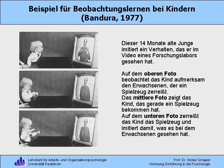 Beispiel für Beobachtungslernen bei Kindern (Bandura, 1977) Dieser 14 Monate alte Junge imitiert ein