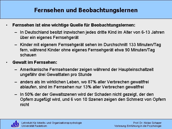 Fernsehen und Beobachtungslernen • Fernsehen ist eine wichtige Quelle für Beobachtungslernen: – In Deutschland