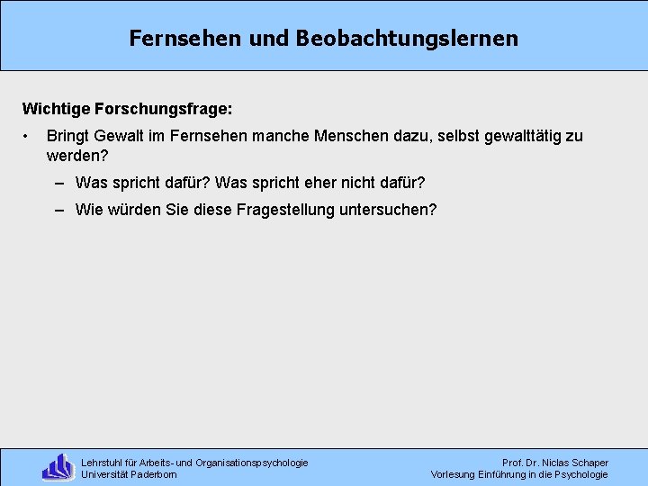 Fernsehen und Beobachtungslernen Wichtige Forschungsfrage: • Bringt Gewalt im Fernsehen manche Menschen dazu, selbst