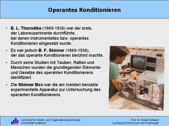 Operantes Konditionieren • E. L. Thorndike (1849 -1936) war der erste, der Laborexperimente durchführte,