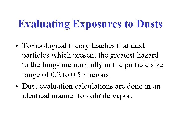 Evaluating Exposures to Dusts • Toxicological theory teaches that dust particles which present the Evaluating Exposures to Dusts • Toxicological theory teaches that dust particles which present the
