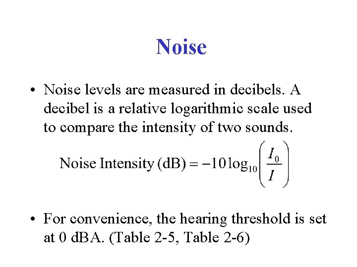 Noise • Noise levels are measured in decibels. A decibel is a relative logarithmic Noise • Noise levels are measured in decibels. A decibel is a relative logarithmic