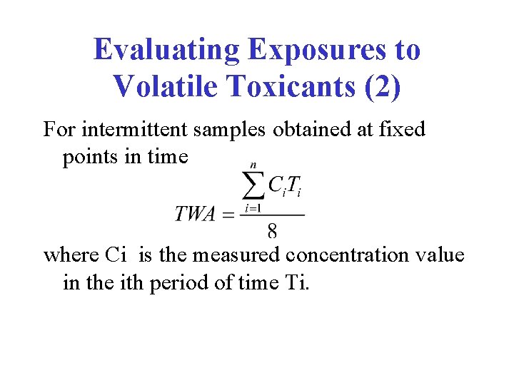 Evaluating Exposures to Volatile Toxicants (2) For intermittent samples obtained at fixed points in Evaluating Exposures to Volatile Toxicants (2) For intermittent samples obtained at fixed points in