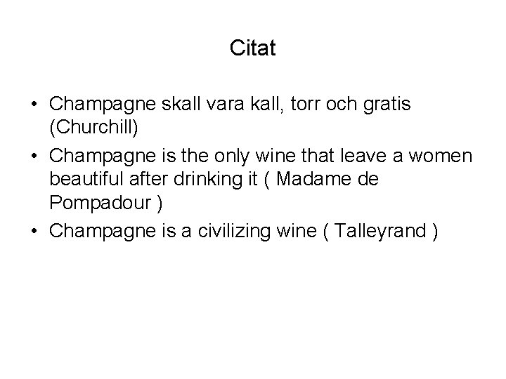 Citat • Champagne skall vara kall, torr och gratis (Churchill) • Champagne is the