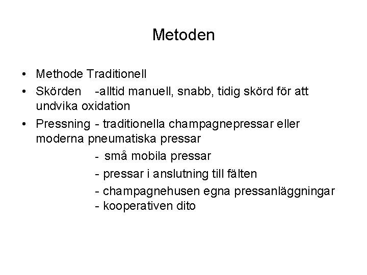 Metoden • Methode Traditionell • Skörden -alltid manuell, snabb, tidig skörd för att undvika