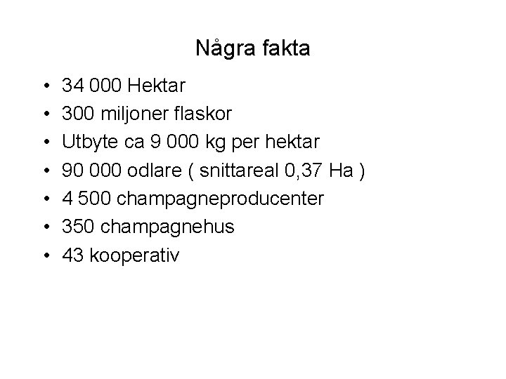 Några fakta • • 34 000 Hektar 300 miljoner flaskor Utbyte ca 9 000