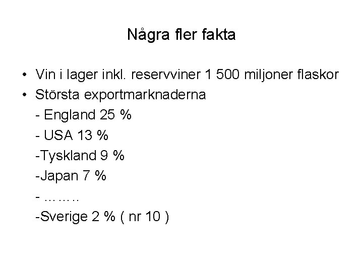 Några fler fakta • Vin i lager inkl. reservviner 1 500 miljoner flaskor •