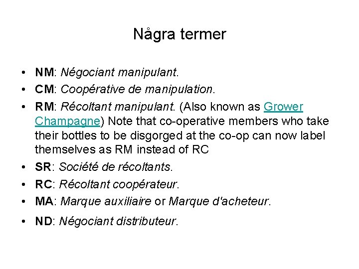 Några termer • NM: Négociant manipulant. • CM: Coopérative de manipulation. • RM: Récoltant