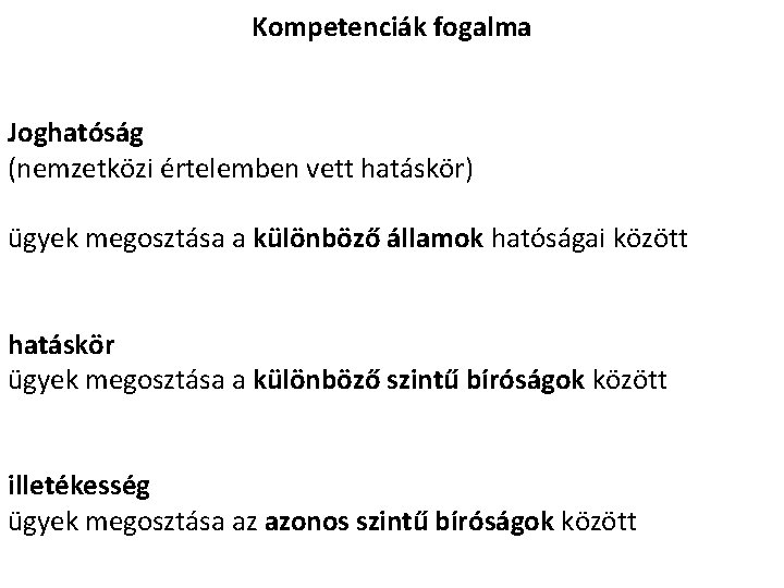 Kompetenciák fogalma Joghatóság (nemzetközi értelemben vett hatáskör) ügyek megosztása a különböző államok hatóságai között