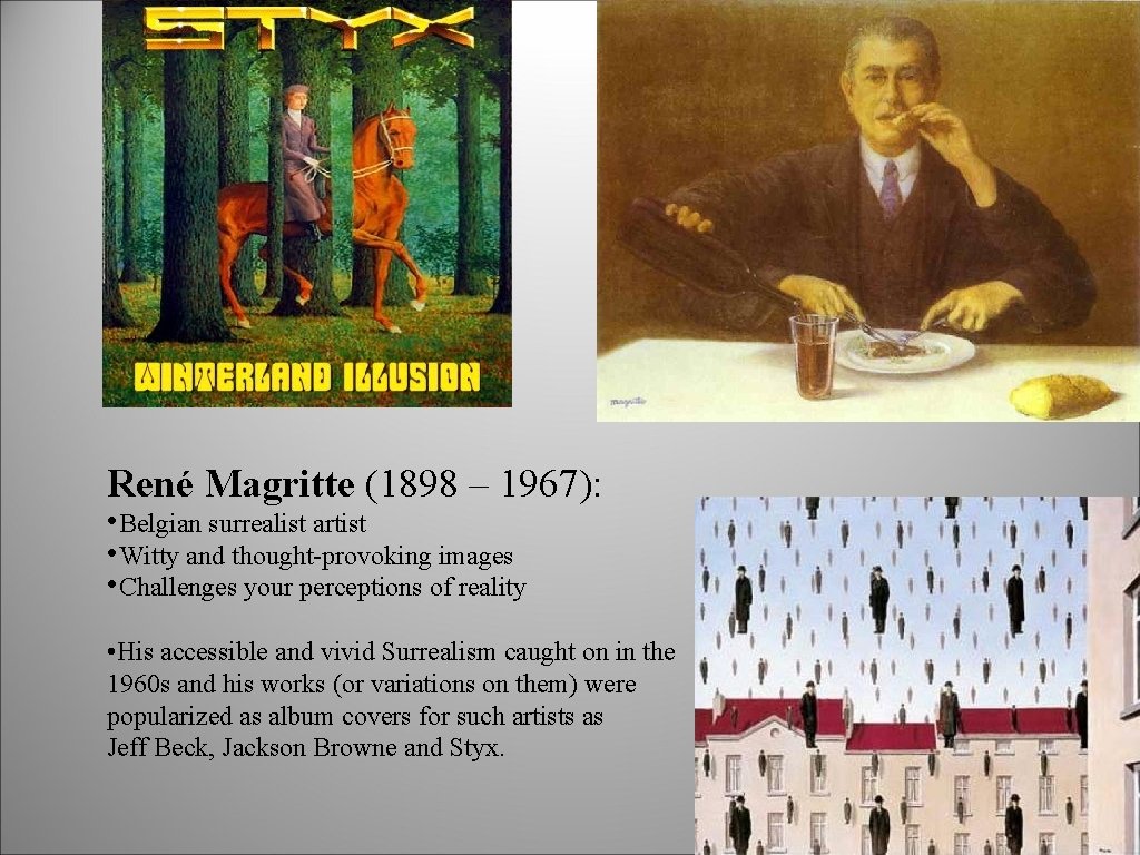 René Magritte (1898 – 1967): • Belgian surrealist artist • Witty and thought-provoking images René Magritte (1898 – 1967): • Belgian surrealist artist • Witty and thought-provoking images