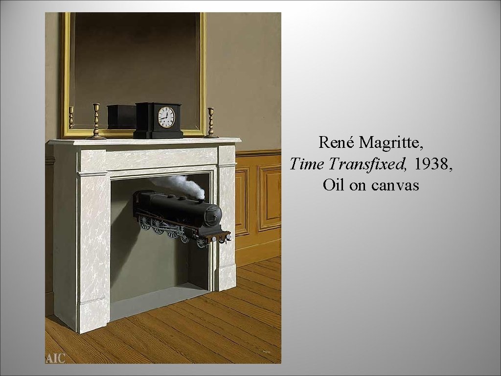 René Magritte, Time Transfixed, 1938, Oil on canvas René Magritte, Time Transfixed, 1938, Oil on canvas