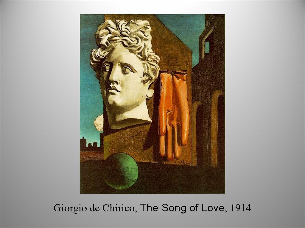 Giorgio de Chirico, The Song of Love, 1914 Giorgio de Chirico, The Song of Love, 1914