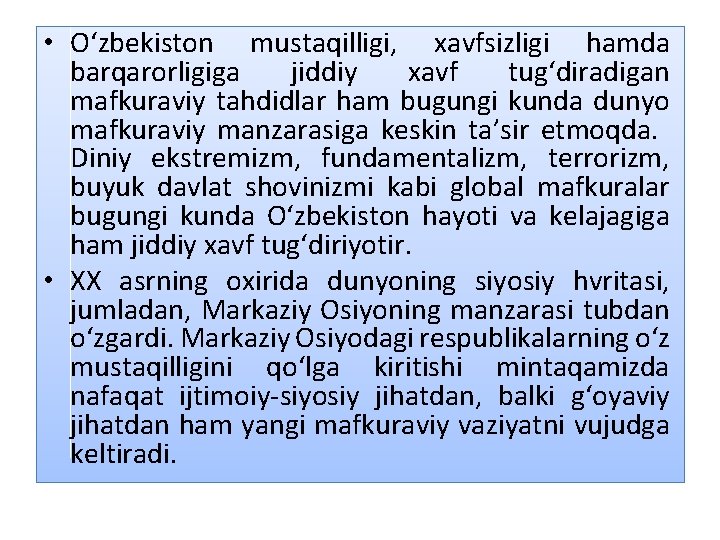  • О‘zbekiston mustaqilligi, xavfsizligi hamda barqarorligiga jiddiy xavf tug‘diradigan mafkuraviy tahdidlar ham bugungi