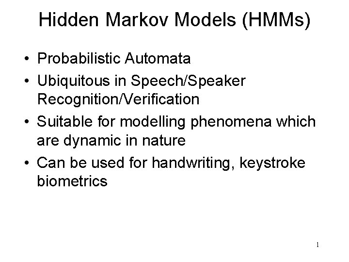 Hidden Markov Models (HMMs) • Probabilistic Automata • Ubiquitous in Speech/Speaker Recognition/Verification • Suitable