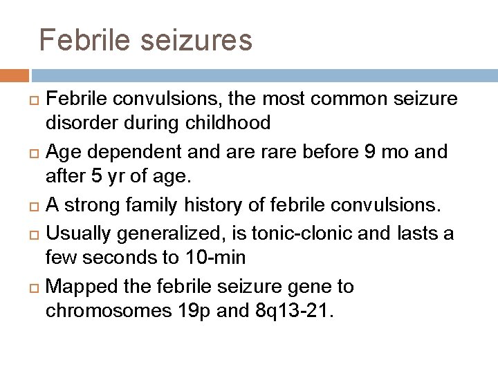Febrile seizures Febrile convulsions, the most common seizure disorder during childhood Age dependent and
