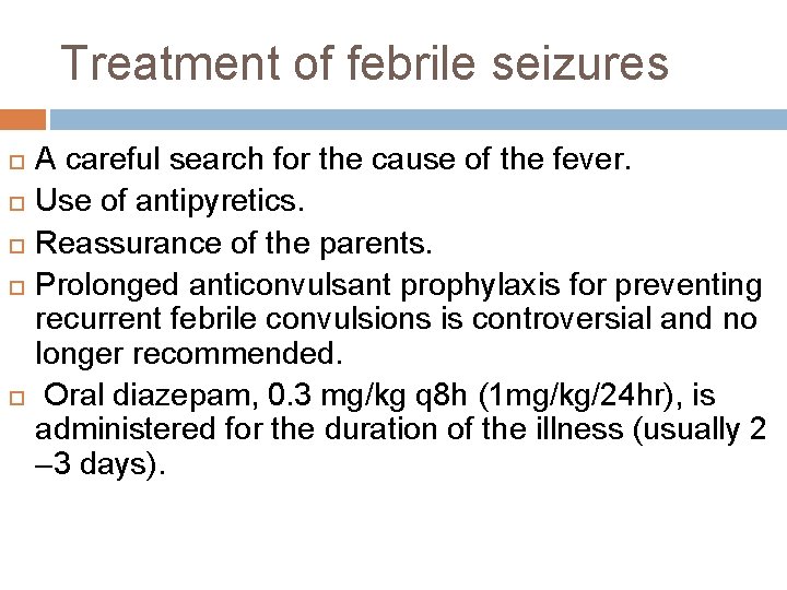 Treatment of febrile seizures A careful search for the cause of the fever. Use