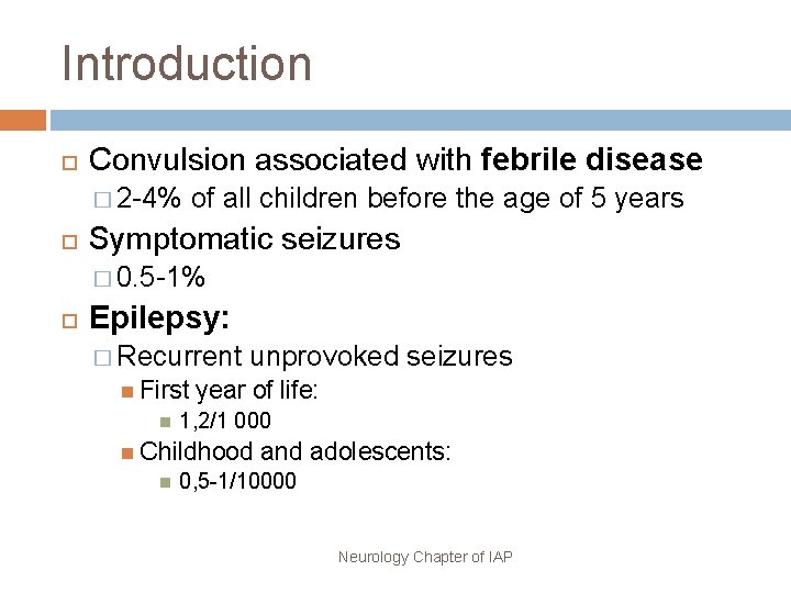 Introduction Convulsion associated with febrile disease � 2 -4% of all children before the