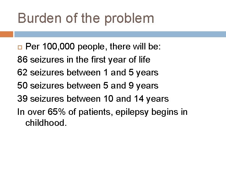 Burden of the problem Per 100, 000 people, there will be: 86 seizures in