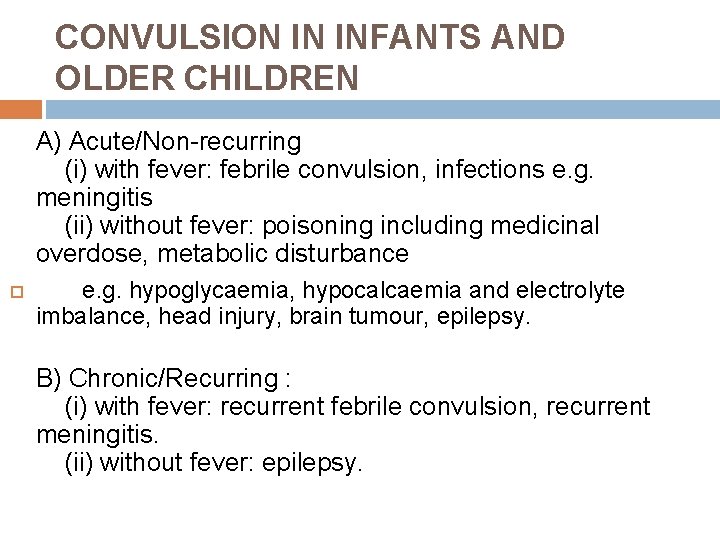 CONVULSION IN INFANTS AND OLDER CHILDREN A) Acute/Non-recurring (i) with fever: febrile convulsion, infections