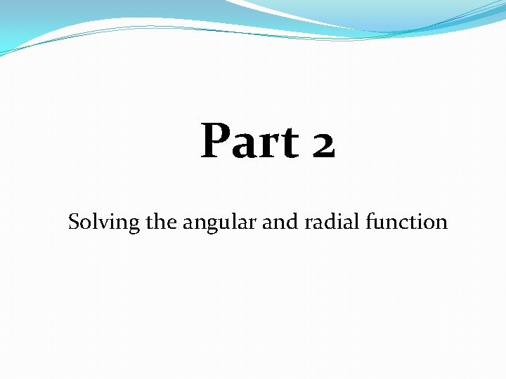 Part 2 Solving the angular and radial function 