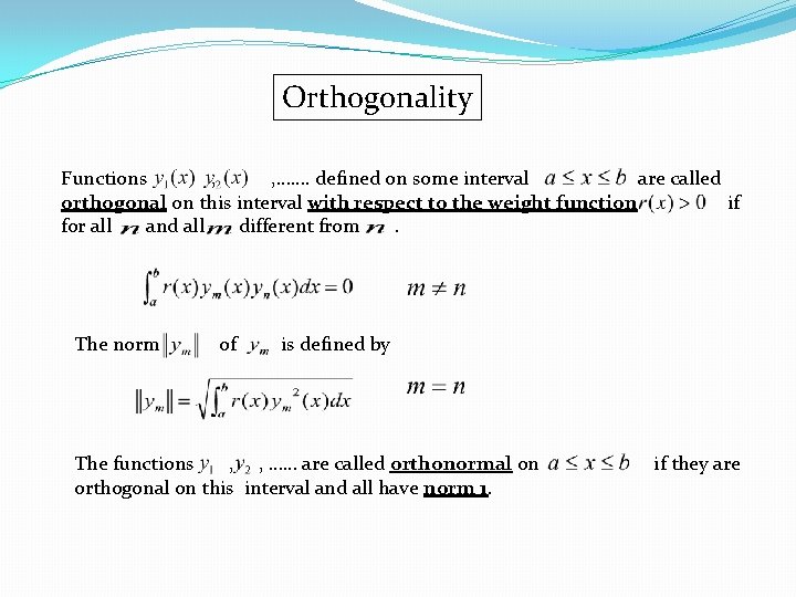 Orthogonality Functions , , ……. defined on some interval are called orthogonal on this