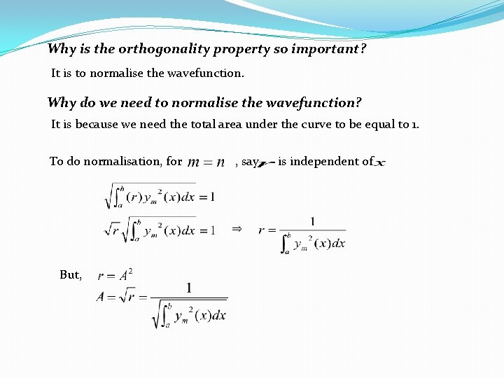 Why is the orthogonality property so important? It is to normalise the wavefunction. Why