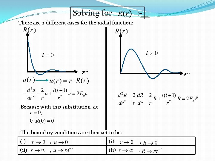 Solving for : - There are 2 different cases for the radial function: Because