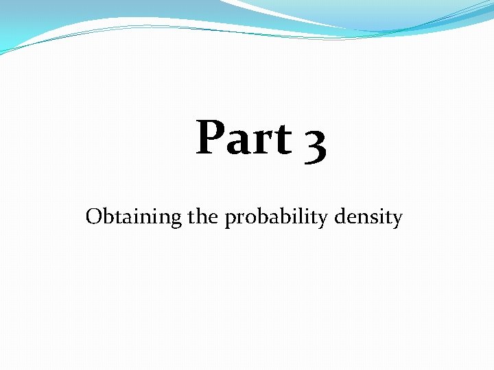 Part 3 Obtaining the probability density 