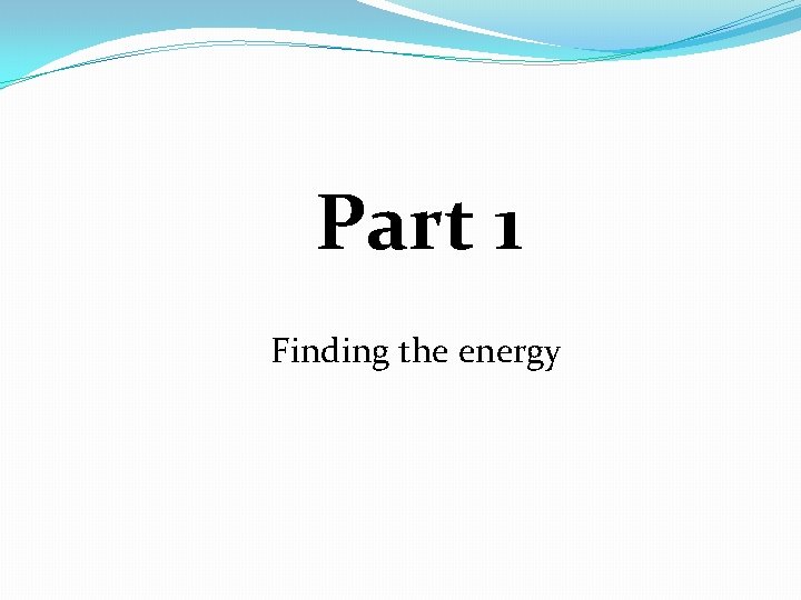 Part 1 Finding the energy 