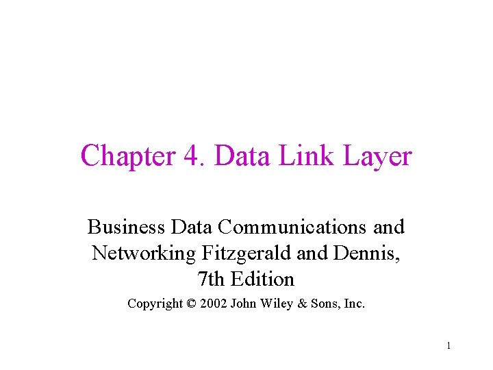 Chapter 4. Data Link Layer Business Data Communications and Networking Fitzgerald and Dennis, 7